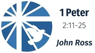 1 Peter 2:11-25 - John Ross