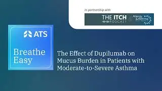 The Itch - How Dupilumab Reduces Mucus Burden in Asthma - VESTIGE Trial