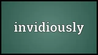 Invidiously Meaning