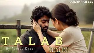 Talab itni ki | Aarzoo Khaan | Arijit Singh Vibe Sad Song 2026 | Emotional Hindi Song