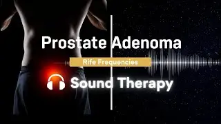 Prostate Adenoma & BPH Relief | Healing Rife Frequencies to Reduce Enlargement & Symptoms