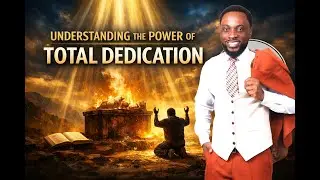 UNDERSTANDING THE POWER OF TOTAL DEDICATION