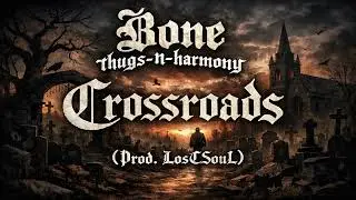 Bone Thugs-N-Harmony - Crossroads  [Prod. LosTSouL]  RmX 2026 (Original Version)