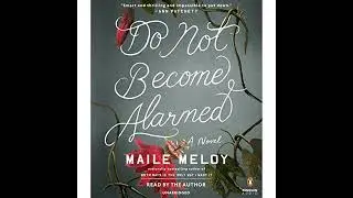 Do Not Become Alarmed: A Novel Audiobook by Maile Meloy