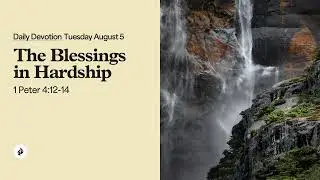 The Blessings in Hardship &ndash; Daily Devotional