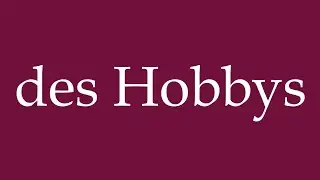 How to Pronounce ''des Hobbys'' (Of The Hobbies) Correctly in German