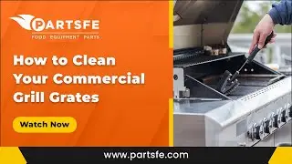 How to Clean Your Commercial Grill Grates - PartsFe