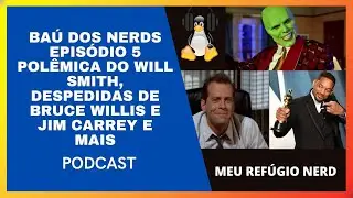 Episode 5: BA&Uacute; DOS NERDS - EPIS&Oacute;DIO 5 - WILL SMITH, BRUCE WILLIS, JIM CARREY