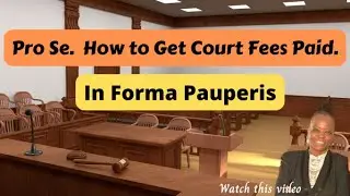 Pro Se Litigant. How To Get Court Fees Paid.  File In Forma Pauperis.
