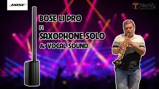 “TEST SOUND” LOA #BOSE L1 PRO8 ft SAXOPHONE Solo & VOCAL LIVE SOUND