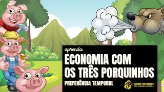 Economia com os TR&Ecirc;S PORQUINHOS | Prefer&ecirc;ncia Temporal e Investimento