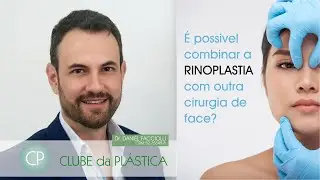 Clube da Plástica:É possível combinar a RINOPLASTIA com outra cirurgia de face?