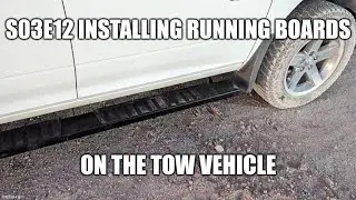 S03E12 Installing Running Boards on the Tow Vehicle (December 19, 2025)