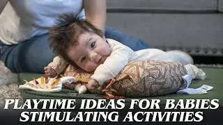 Playtime Ideas for Babies | Stimulating Activities