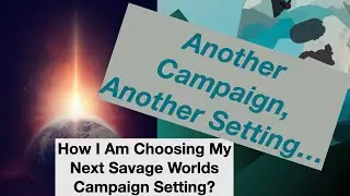 TT Ep 89 Another Campaign, Another Setting in Savage Worlds and Why I Might Choose It.