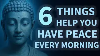 6 Things Tell Yourself Every Morning To Help You Feel Peaceful | Buddhist Teachings for Life