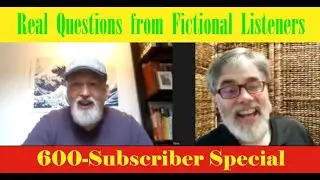 Real Questions from Fictional Listeners: 600 Subscriber Special Episode