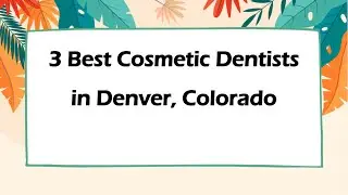 3 Best Cosmetic Dentists in Denver, Colorado | Cosmetic Dentistry
