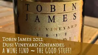 Tobin James 2012 Dusi Vineyard Zinfandel / A Wine Find / The Good Stuff!