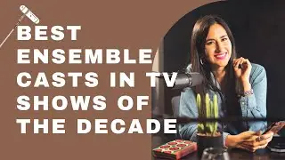 Best Ensemble Casts in TV Shows of the Decade