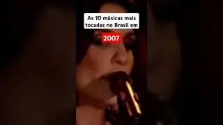 As m&uacute;sicas que mais tocaram no Brasil no ano de 2007 #musica #nostalgia #top10
