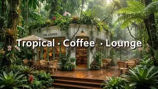 Tropical Coffee Lounge | M&uacute;sica Chill Jazz Relajante, Estudio, Enfoque 4 HS