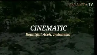 CINEMATIC FANAINITA : BEAUTIFUL ACEH, INDONESIA