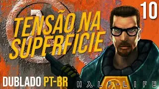 HALF-LIFE (DUBLADO) #10 || Tens&atilde;o na Superf&iacute;cie  [PT-BR] Sem Coment&aacute;rios.