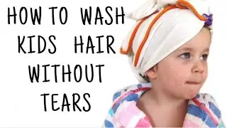 How To Wash Kids Hair Without Tears: The Easiest Method Yet!