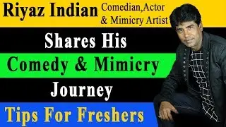 Riyaz Indian Shares His Mimicry & Comedy Journey Experience | Tips For freshers | Join to Bollywood