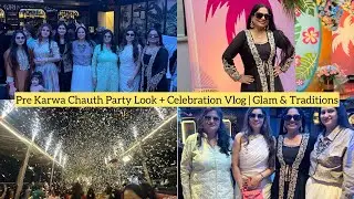 Pre Karwa Chauth Party Look + Celebration Vlog| Glam & Traditions❤️❤️❤️