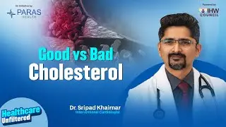Good Cholesterol vs Bad Cholesterol: How HDL & LDL Affect Heart Health | Dr. Shripad Khairnar