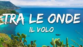 Il Volo - Tra le onde (Testo/Lyrics)