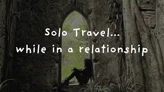 Solo travel... while in a relationship