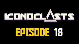 Iconoclasts Episode 18