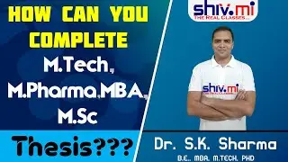 How can you complete M.Tech, MBA, M.Pharma thesis | Dr. SK Sharma | ShivMi: The Real Classes |ShivMi