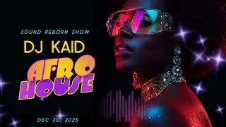 DJ Kaid Sound Reborn Afro House Show Dec 20 2025