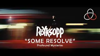 Röyksopp - Some Resolve - Profound Mysteries II