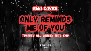 Only Reminds Me Of You (Emo Cover) - Turning All Genres Into Emo