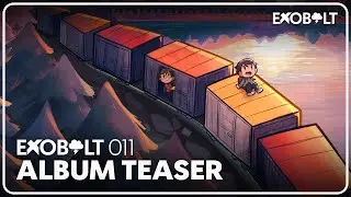 Exobolt 011 (Album Teaser)