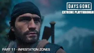 Days Gone - THE EXTREME PLAYTHROUGH / Part 11 - INFESTATION ZONES