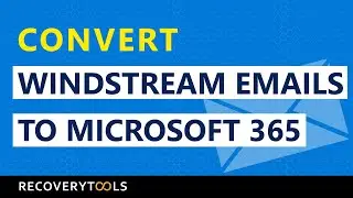 How to Convert Windstream Emails to Microsoft 365 in Bulk?