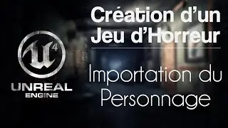 Unreal Engine 4 [Création d'un jeu d'horreur] - Importation du personnage