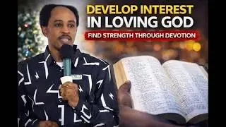 DEVELOP INTEREST IN LOVING GOD- FIND STRENGTH THROUGH DEVOTION