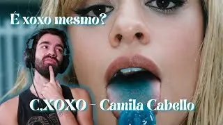 REACT: C,XOXO - Camila Cabello | Reação