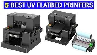 New Best UV Flatbed Printers | Top 5 Best UV Flatbed Printers 2025