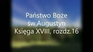 Państwo Boże -św.Augustyn Księga XVIII, rozdz.16