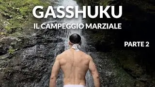 GASSHUKU - Il campeggio marziale (Parte 2)