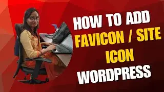 How to Add Favicon in WordPress | Add Site Icon Easily (Step by Step Guide)