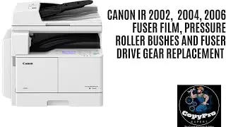 Canon IR 2002/IR 2004 /IR 2006 Fixing Film, Pressure roller Bushes and Fuser Drive Gear Replacement